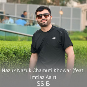 SS B - Nazuk Nazuk Chamuti Khowar (feat. Imtiaz Asir)