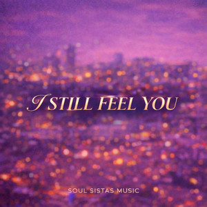 I still feel you by Soul Sistas Music