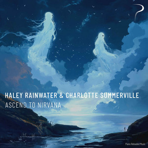 Ascend to Nirvana - Rain Piano by Haley Rainwater, Charlotte Summerville