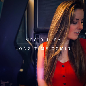Long Time Comin' by Meg Rilley