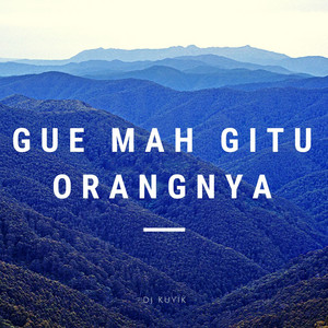 Gue Mah Gitu Orangnya by DJ Kuyik