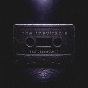 the inevitable by sad cassette