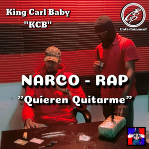 Narco Rap / Quieren Quitarme by King Carl Baby 