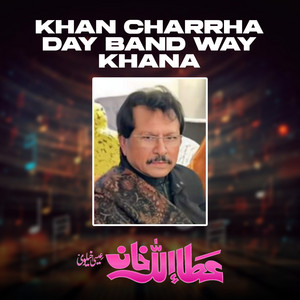Attaullah Khan Esakhelvi - Khan Charrha Day Band Way Khana