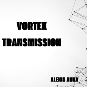 Vortex Transmission by Alexis Aura
