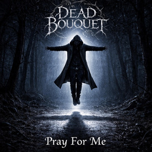 Pray For Me by Dead Bouquet