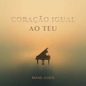 Coração Igual ao Teu - Piano Instrumental by Rafael Costa, Yeshua Worship