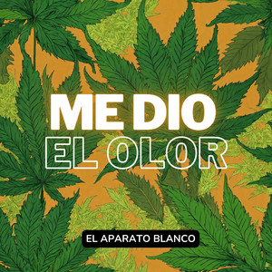 Me Dio El Olor by El Aparato Blanco