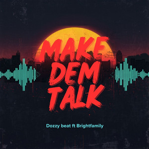 Make Dem Talk by Dozzybeat, Bright Family