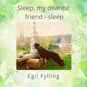 Sleep, my dearest friend - sleep by Egil Fylling