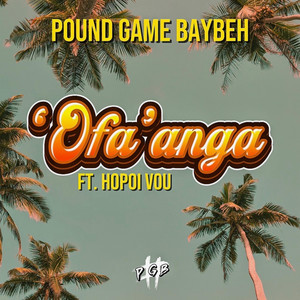 Ofa'anga by Pound Game Baybeh, Hopoi Vou, Prod. By DJ Holdupz