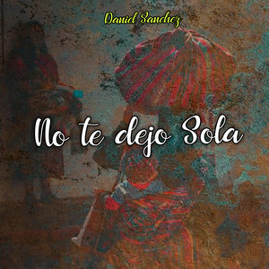 No Te Dejo Sola by Daniel Sanchez