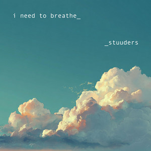i need to breathe by STUUDERS
