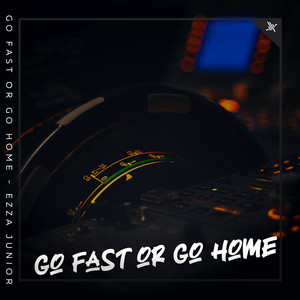 Go Fast Or Go Home by Ezza Junior