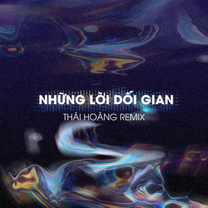 JIKI X - Những Lời Dối Gian (Thái Hoàng Remix)