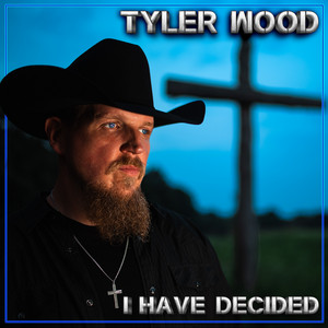 I Have Decided by Tyler Wood