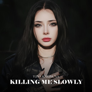 Killing Me Slowly by Yuna Karimova