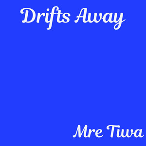 Drifts Away by Mre Tiwa