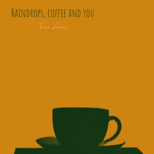 Raindrops, coffe and you by Faded Amber