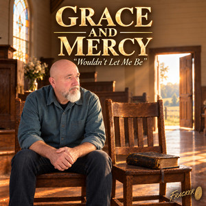 GRACE AND MERCY “Wouldn’t Let Me Be” by Fracker