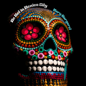We Met in Mexico City by Mary Margaret