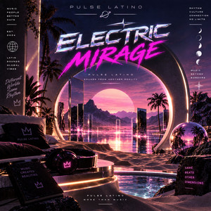 Electric Mirage by Pulse Latino