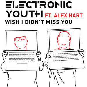 Wish I Didn't Miss You - Extended Mix by Electronic Youth, Alex Hart