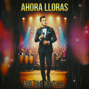 Ahora Lloras by Max Tony Montana