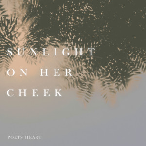 Sunlight On Her Cheek by Poets Heart