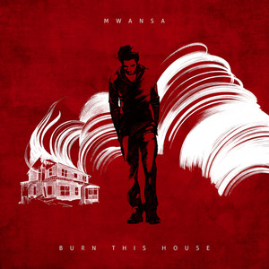 Mwansa - Burn This House