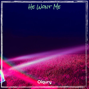 Oiqury - He Wont Me