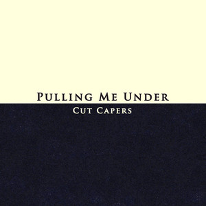 Pulling Me Under by Cut Capers