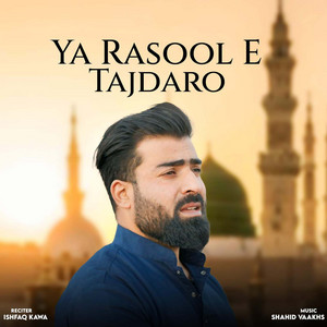 Ya Rasool E Tajdaro by Ishfaq Kawa