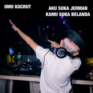 Omo Kucrut - Aku Suka Jerman Kamu Suka Belanda