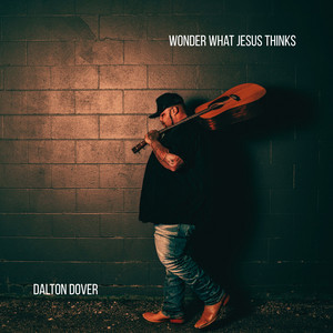 Wonder What Jesus Thinks by Dalton Dover