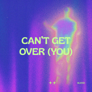 CAN'T GET OVER (YOU) by BLEND