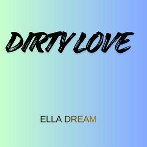 Dirty Love by Ella Dream