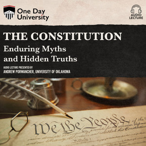 The Constitution - Enduring Myths and Hidden Truths (Unabridged)