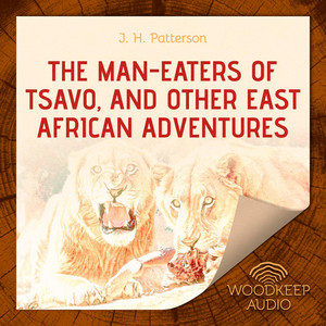 The Man-Eaters of Tsavo, and Other East African Adventures (Unabridged)