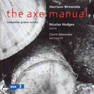 Harrison Birtwistle: The Axe Manual Complete Piano Works