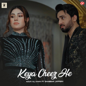 Aoun Ali Khan - Keya Cheez He (feat. Shabbar Jaffery)