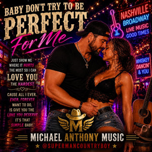 Baby, Don’t Try To Be Perfect For Me by Michael Anthony SupermanCountryboy