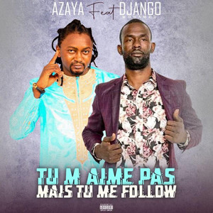 Azaya - Tu m'aime pas mais tu me follow (feat. Mohamed Django)