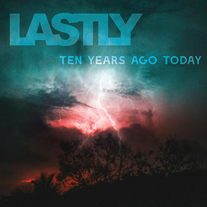 Ten Years Ago Today by Lastly