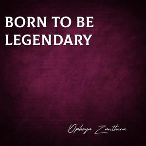 Born to Be Legendary by Ophrya Zanthera