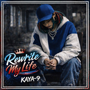 Rewrite My Life by KAYA‐9