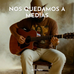Nos Quedamos a Medias by KEITH REID