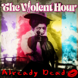 Already Dead by The Violent Hour