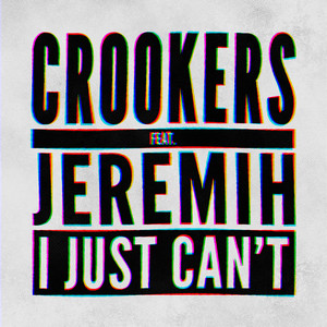 I Just Can't (feat. Jeremih) - Club Edit by Crookers, Jeremih
