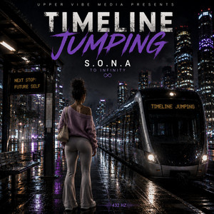 TimeLine Jumping by Upper Vibe Media Presents, S.O.N.A To Infinity